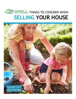 THINGS TO CONSIDER WHEN
SELLING YOUR HOUSE
SUMMER 2017
EDITION	
 