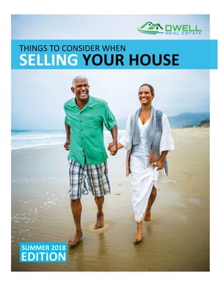 THINGS	TO	CONSIDER	WHEN	
SELLING	YOUR	HOUSE	
SUMMER	2018	
EDITION	
 