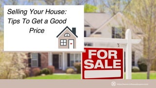 https://www.icthousebuyers.com/
Selling Your House:
Tips To Get a Good
Price
 