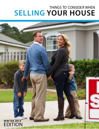 THINGS TO CONSIDER WHEN

SELLING YOUR HOUSE

WINTER 2013

edition

 