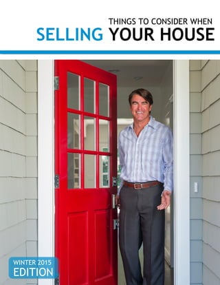 THINGS TO CONSIDER WHEN
SELLING YOUR HOUSE
WINTER 2015
EDITION
 