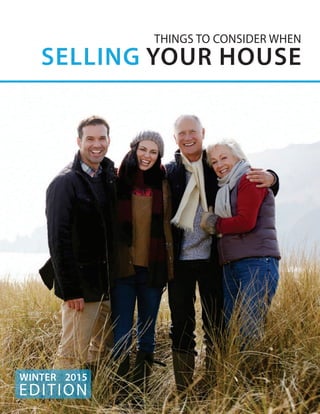 THINGS TO CONSIDER WHEN
SELLING YOUR HOUSE
EDITION
WINTER 2015
 