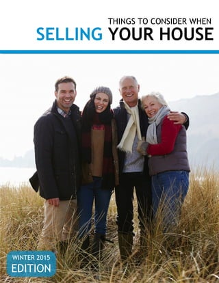 THINGS TO CONSIDER WHEN
SELLING YOUR HOUSE
WINTER 2015
EDITION
WINTER 2015
EDITION
 