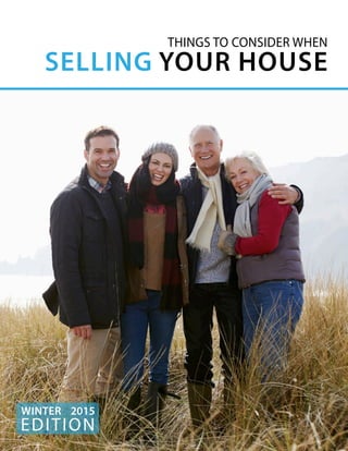 THINGS TO CONSIDER WHEN
SELLING YOUR HOUSE
EDITION
WINTER 2015
 
