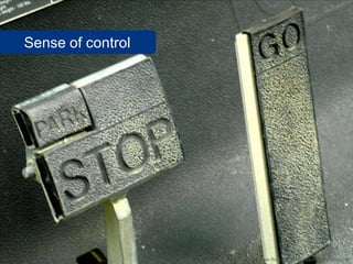 Sense of control




                   www.flickr.com/photos/good_day/38181398
 