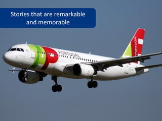 Stories that are remarkable
      and memorable
 
