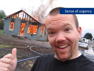 Sense of urgency
 