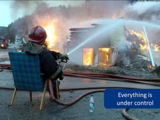 Everything is
under control
 