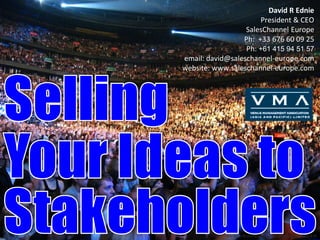 David R Ednie
                      President & CEO
                  SalesChannel Europe
                 Ph: +33 676 60 09 25
                  Ph: +61 415 94 51 57
email: david@saleschannel-europe.com
website: www.saleschannel-europe.com




            www.flickr.com/photos/anirudhkoul/2046282436
 