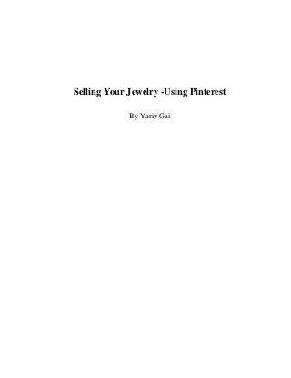 Selling Your Jewelry -Using Pinterest
By Yariv Gai
 