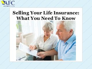 Selling Your Life Insurance:
What You Need To Know
 