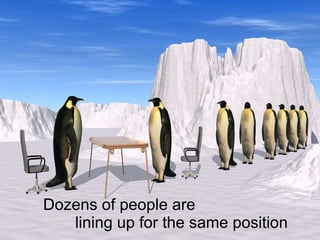 Dozens of people are  lining up for the same position 