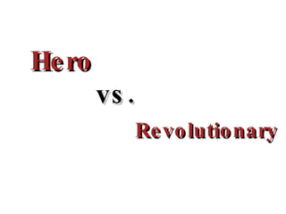 Hero vs. Revolutionary 