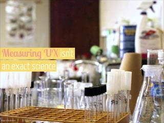 Measuring UX isn’t  
an exact science

IImage via Shutterstock

 