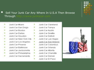  Sell Your Junk Car Any Where In U.S.A Then Browse
  Through http://www.junkacar.com
 