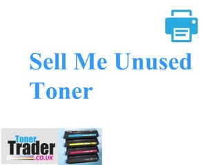 Sell Me Unused
Toner
 