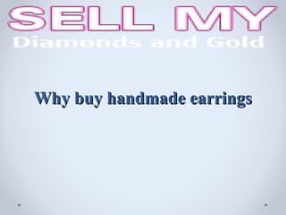 Why buy handmade earrings
 
