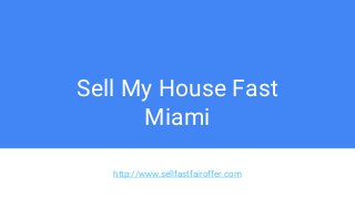 Sell My House Fast
Miami
http://www.sellfastfairoffer.com
 