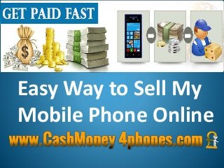 Easy Way to Sell My
Mobile Phone Online
 