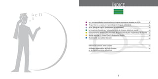 ÍNDICE 
452 microactividades comunicativas en lenguas extranjeras basadas en el PEL 8 
TIC y el marco europeo en el aprendizaje de lenguas extranjeras 14 
BEDA (Bilingual English Development & Assessment) 20 
La Escuela de Hostelería y Turismo de Alcalá de Henares, abierta al mundo 26 
El departamento donde nunca pasa nada. Blog pluricultural para el aprendizaje de español 32 
Mobile-learning: A Guided Tour in Augmented Reality 38 
Modalidad B: Joana Vidal Salvador 44 
Información sobre el Sello Europeo 52 
Unidades responsables del Sello Europeo 54 
en las Administraciones educativas 
 