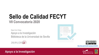 Sello de Calidad FECYT
VII Convocatoria 2020
Miguel Varo Ortega
Apoyo a la Investigación
Biblioteca de la Universidad de Sevilla
28/01/2021
Apoyo a la Investigación
http://doi.org/10.5281/zenodo.4473070
 