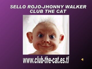 www.club-the-cat.es.tl SELLO ROJO-JHONNY WALKER CLUB THE CAT 