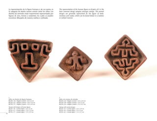 La representación de la figura humana o de sus partes, es
la categoría de diseño menos común entre los sellos. Los
diseños de animales están mayormente representados por
figuras de aves, monos y serpientes, los cuales se pueden
encontrar dibujados de manera realista o estilizada.
The representation of the human figure or of parts of it is the
least common design category amongst stamps. The animal
designs are generally represented by the figure of birds,
monkeys and snakes, which can be found drawn in a realistic
or stylized manner.
Sellos con diseños de figuras humanas
BCCR-c 56 • Región Central • 6.4 x 6 cm
BCCR-c 61 • Región Central • 3.8 x 3.4 cm
BCCR-c 57 • Región Central • 3.9 x 4.9 cm
Stamps with designs of human figures
BCCR-c 56 • Central region • 6.4 x 6 cm
BCCR-c 61 • Central region • 3.8 x 3.4 cm
BCCR-c 57 • Central region • 3.9 x 4.9 cm
>
Sellos con motivos de animales
BCCR-c 63 • Región Central • 4.4 x 3.8 cm
BCCR-c 69 • Región Central • 5.4 x 4 cm
BCCR-c 62 • Región Central • 5.3 x 4.7 cm
Stamps with animal designs
BCCR-c 63 • Central region • 4.4 x 3.8 cm
BCCR-c 69 • Central region • 5.4 x 4 cm
BCCR-c 62 • Central region • 5.3 x 4.7 cm
>
14
 