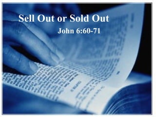 Sell Out or Sold Out John 6:60-71 