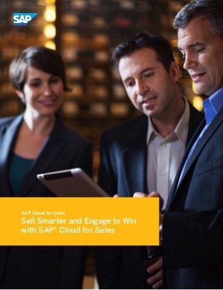 Sell Smarter and Engage to Win
with SAP® Cloud for Sales
SAP Cloud for Sales
 