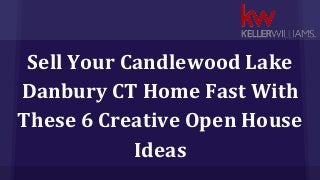Sell Your Candlewood Lake
Danbury CT Home Fast With
These 6 Creative Open House
Ideas
 