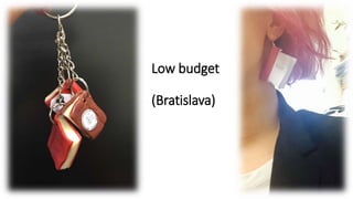 Low budget
(Bratislava)