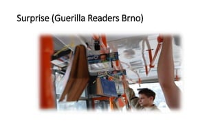 Surprise (Guerilla Readers Brno)