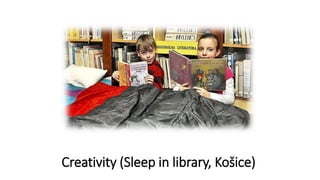 Creativity (Sleep in library, Košice)
