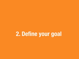 2. Deﬁne your goal
 