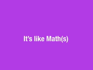 It’s like Math(s)
 