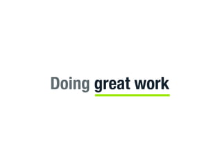 Doing great work
 