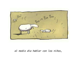 al medio día hablar con los niños,
 