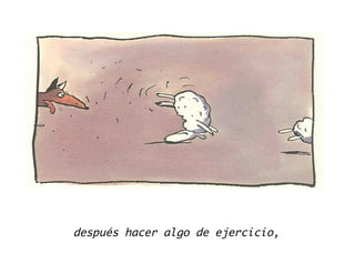 después hacer algo de ejercicio,
 
