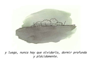 y luego, nunca hay que olvidarlo, dormir profunda
y plácidamente.
 