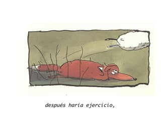después haría ejercicio,
 