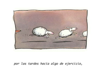 por las tardes hacía algo de ejercicio,
 