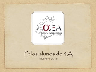 Pelos alunos do 4A
fevereiro 2014