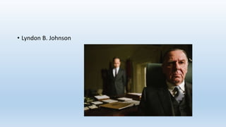 • Lyndon B. Johnson
 