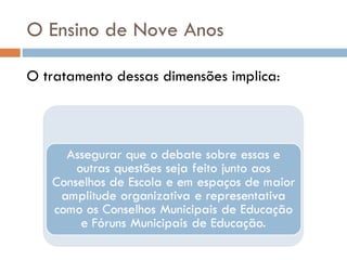 O Ensino de Nove Anos O tratamento dessas dimensões implica: 