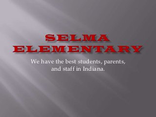We have the best students, parents,
      and staff in Indiana.
 