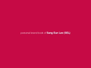 personal brand book of Sang Eun Lee (SEL)
 