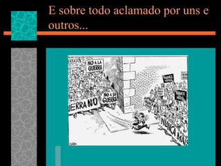 E sobre todo aclamado por uns e outros... 