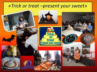 «Trick or treat –present your sweet»
 