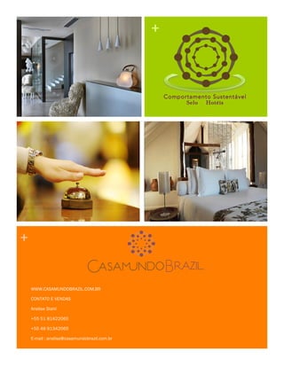 +

Comportamento Sustentável
Selo Hotéis

+

WWW.CASAMUNDOBRAZIL.COM.BR
CONTATO E VENDAS
Anelise Stahl
+55 51 81422065
+55 48 91342065
E-mail : anelise@casamundobrazil.com.br

 