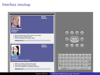 Interface mockup




                   Stephen Gilmore   Software Engineering Large Practical
 